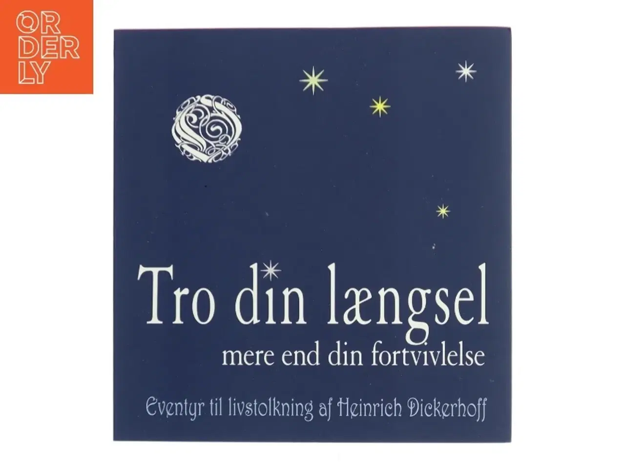 Billede 1 - Tro din længsel mere end din fortvivlelse : eventyr til livstolkning af Heinrich Dickerhoff (Bog)