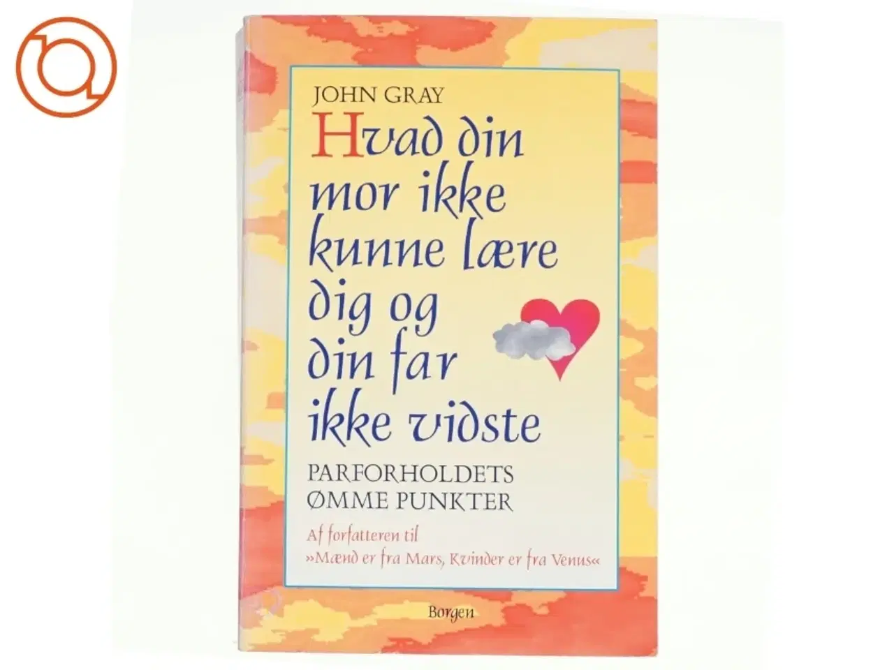 Billede 1 - Hvad din mor ikke kunne lære dig og hvad din far ikke vidste af John Gray