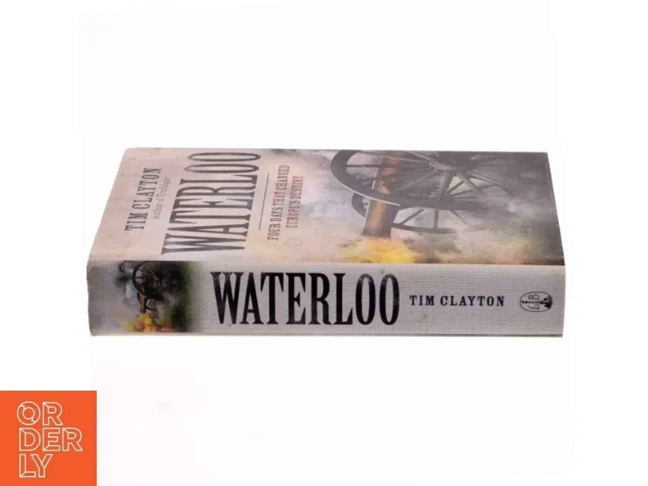 Billede 2 - Waterloo : four days that changed Europe&#39;s destiny af Tim Clayton (Bog)