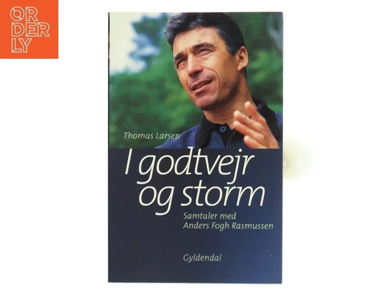 Billede 1 - I godtvejr og storm : samtaler med Anders Fogh Rasmussen af Thomas Larsen (Bog)