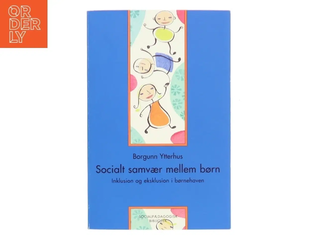 Billede 1 - Socialt samvær mellem børn : inklusion og eksklusion i børnehaven af Borgunn Ytterhus (Bog)
