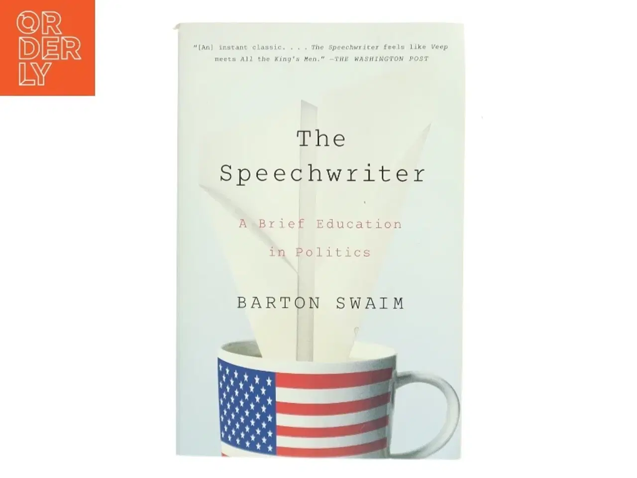 Billede 1 - The speechwriter : a brief education in politics af Barton Swaim (1972-) (Bog)