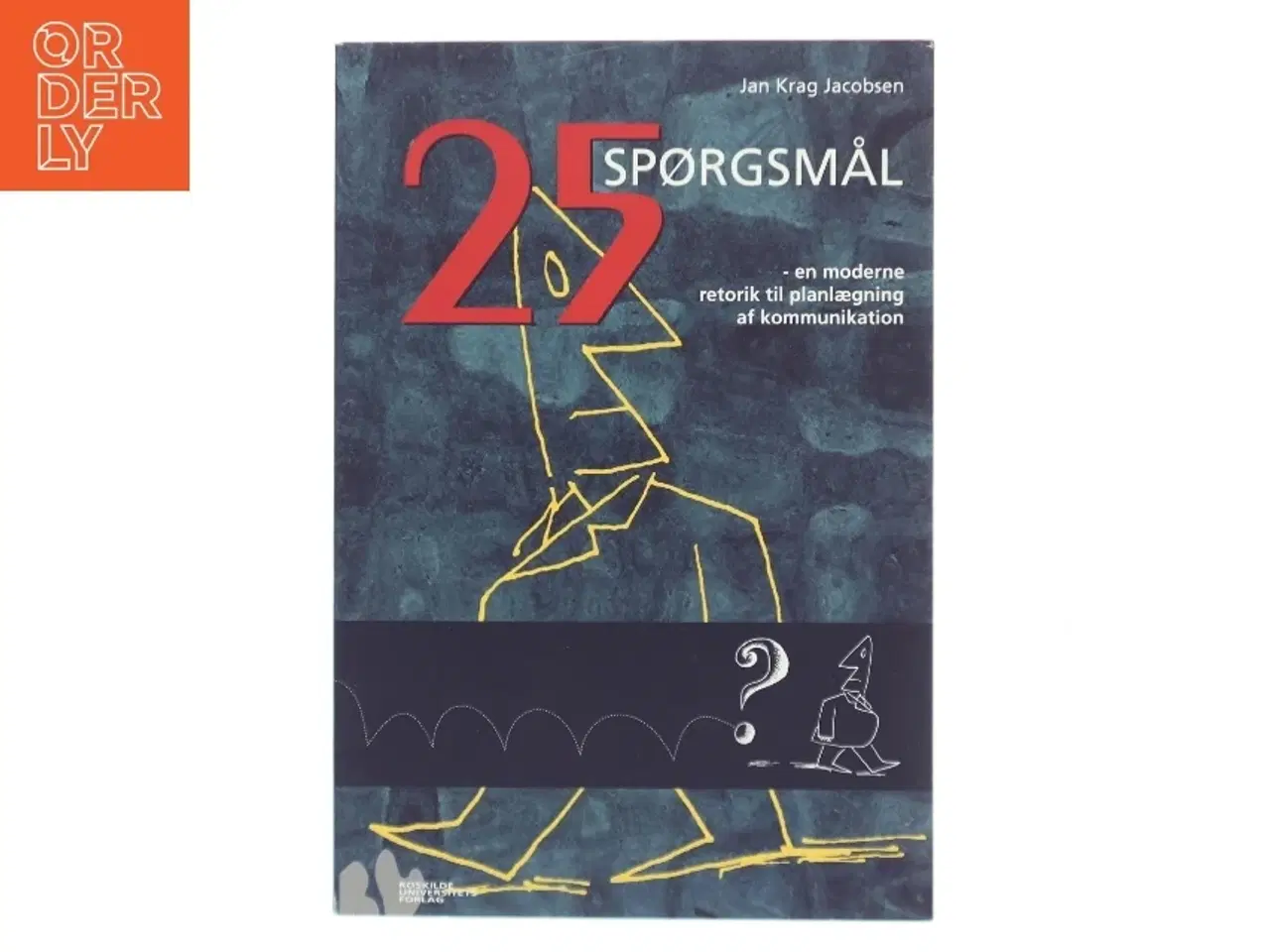 Billede 1 - 25 spørgsmål : en moderne retorik til planlægning af kommunikation af Jan Krag Jacobsen (Bog)