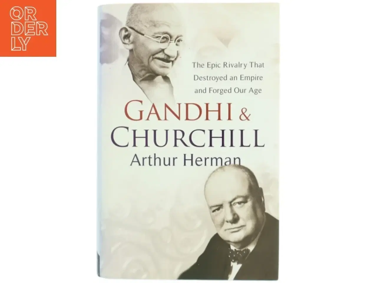 Billede 1 - Gandhi & Churchill : the epic rivalry that destroyed an empire and forged our age af Arthur Herman (Bog)