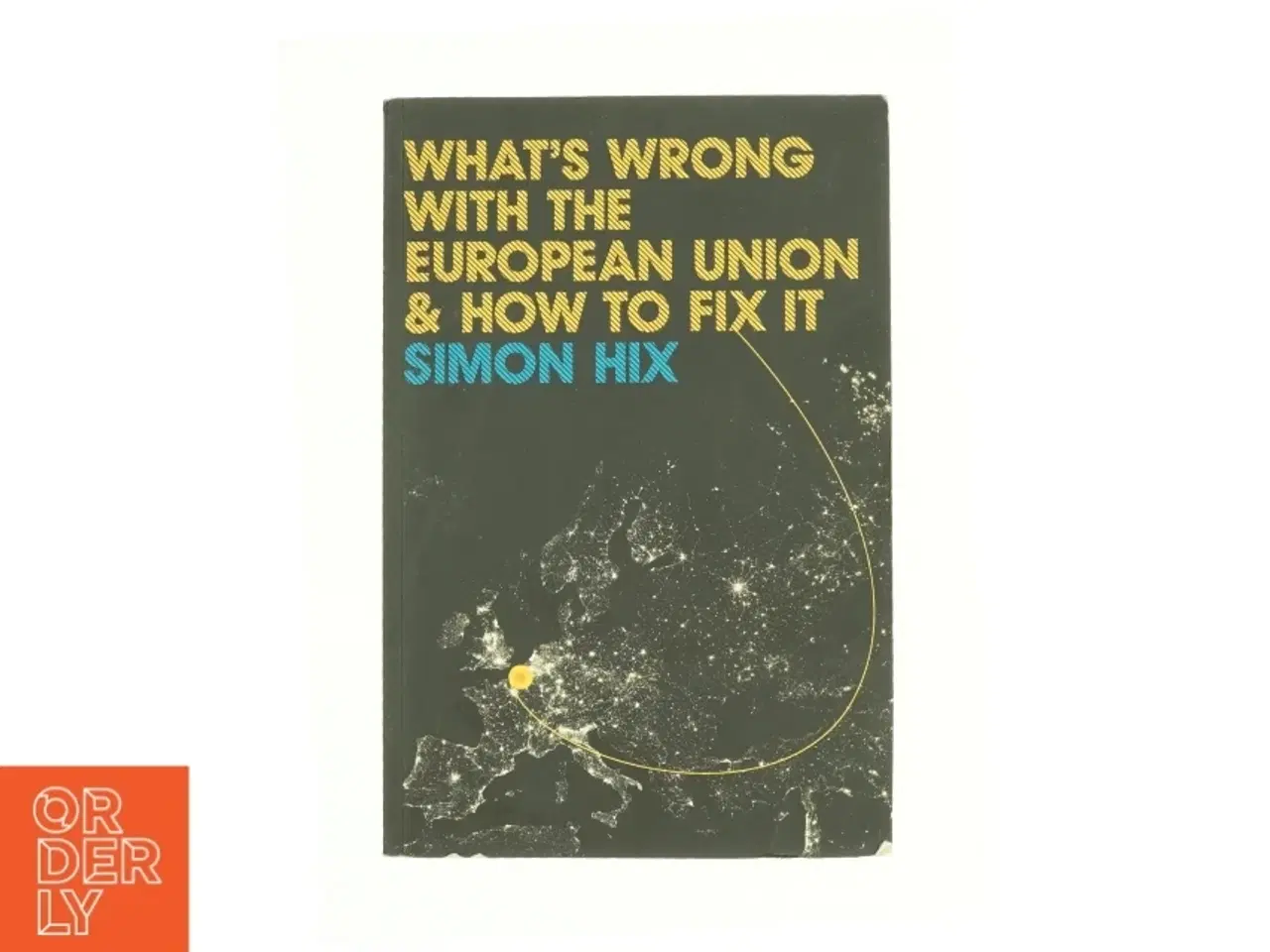 Billede 1 - What&#39;s Wrong with the Europe Union and How to Fix It af Simon Hix (Bog)