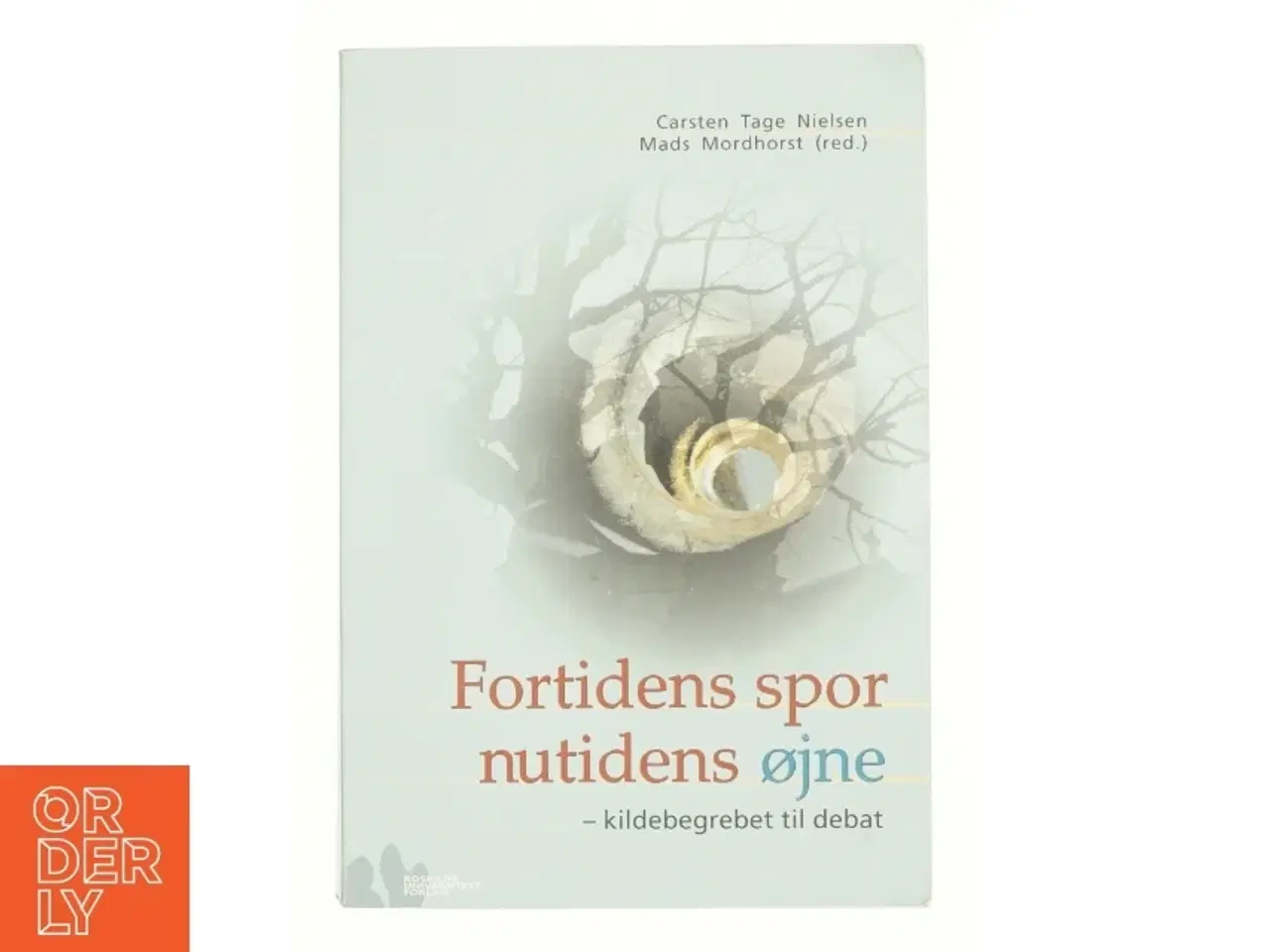 Billede 1 - Fortidens spor, nutidens øjne : kildebegrebet til debat (Bog)