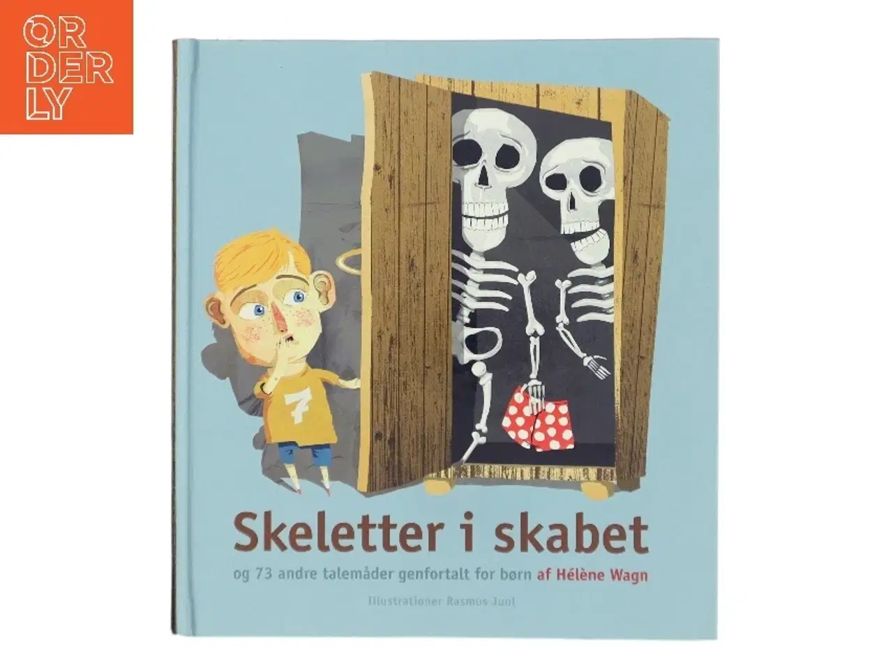 Billede 1 - Skeletter i skabet og 73 andre talemåder forklaret for børn af Hélène Wagn (Bog)