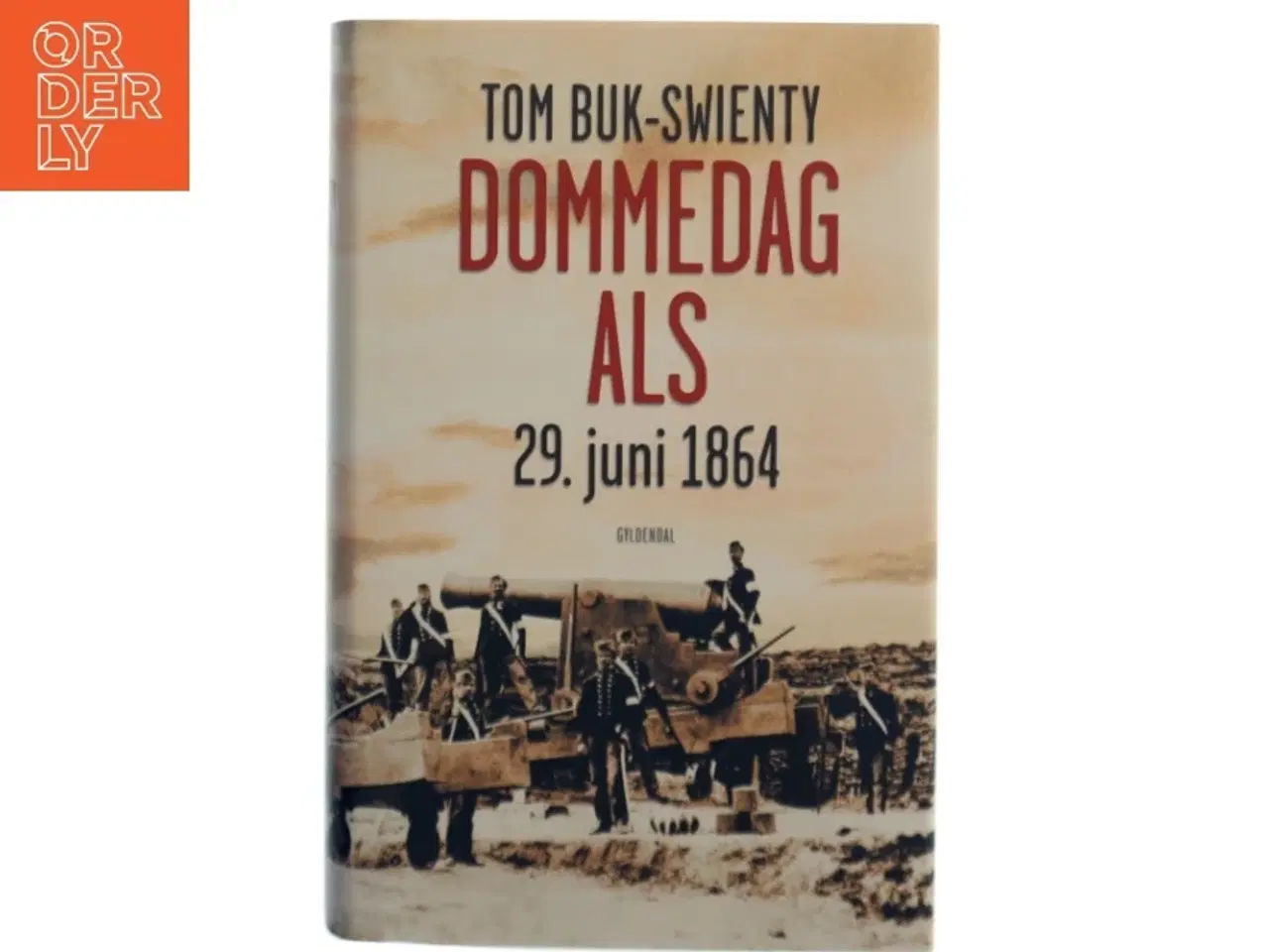 Billede 1 - Dommedag Als : 29. juni 1864 : kampen for Danmarks eksistens af Tom Buk-Swienty (Bog)