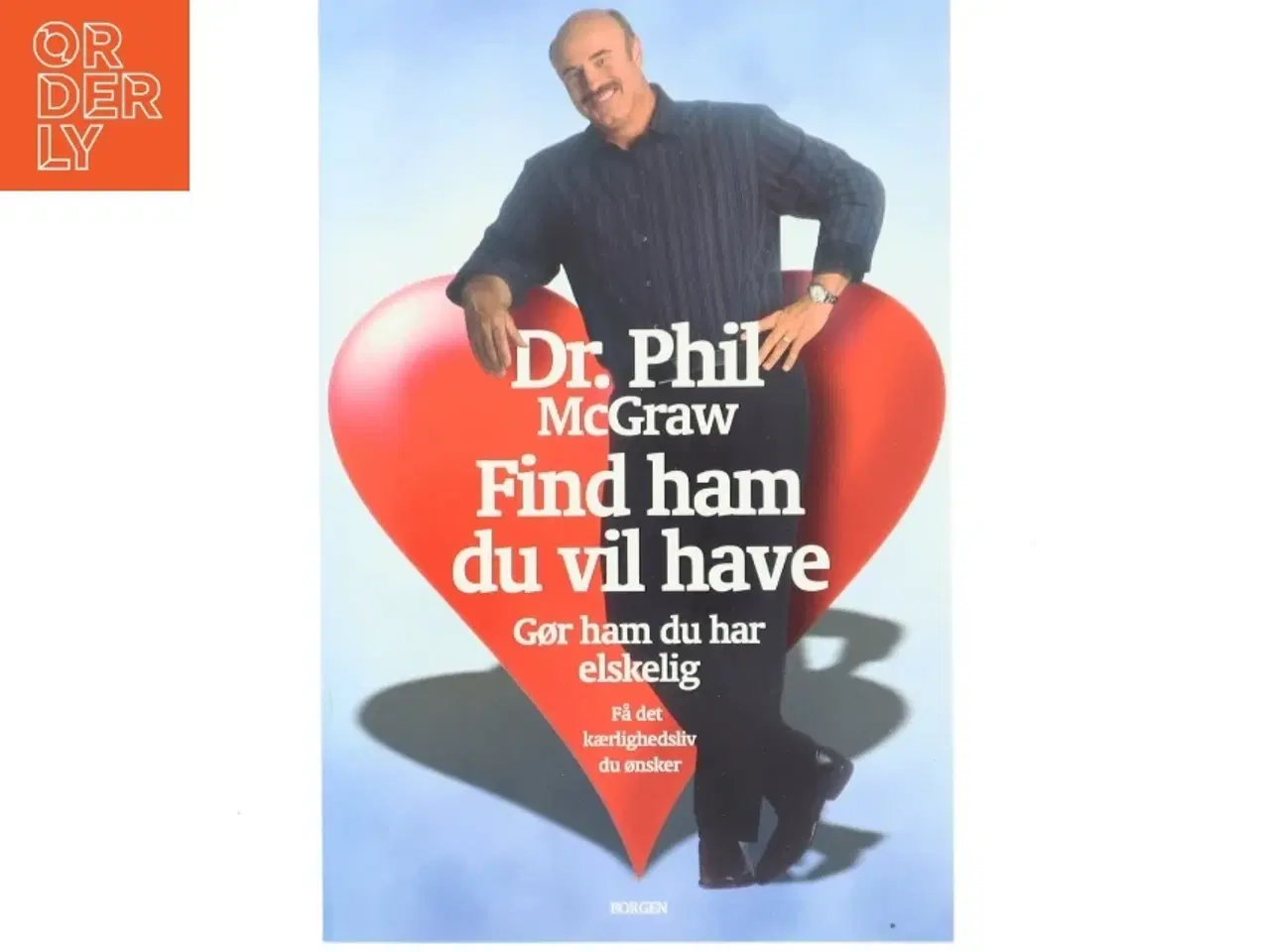 Billede 1 - Find ham du vil have : gør ham du har elskelig : få det kærlighedsliv du ønsker af Phillip C. McGraw (Bog)