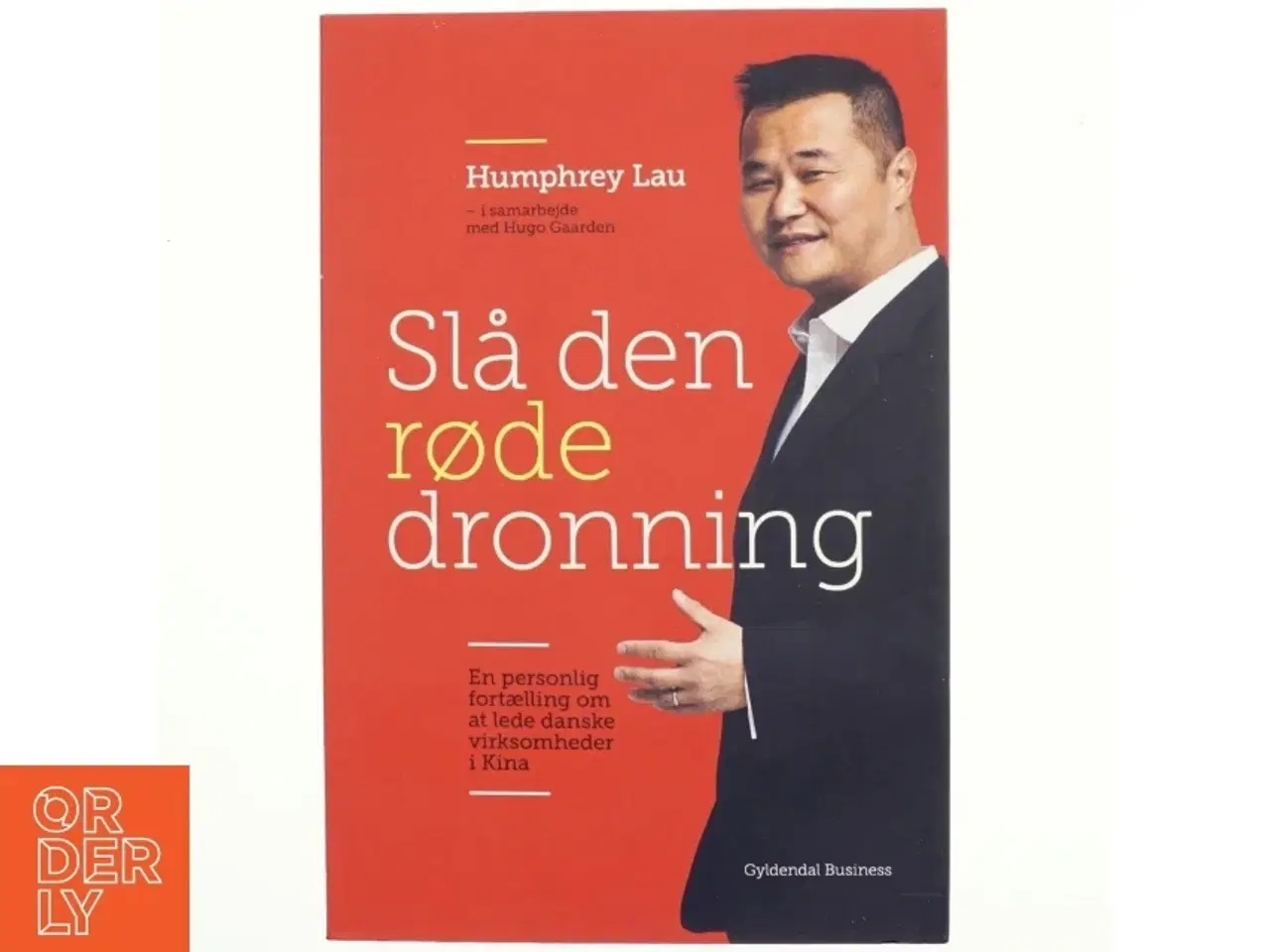 Billede 1 - Slå den røde dronning : en personlig fortælling om dansk virksomhedsledelse i Kina af Humphrey Lau (f. 1966) (Bog)