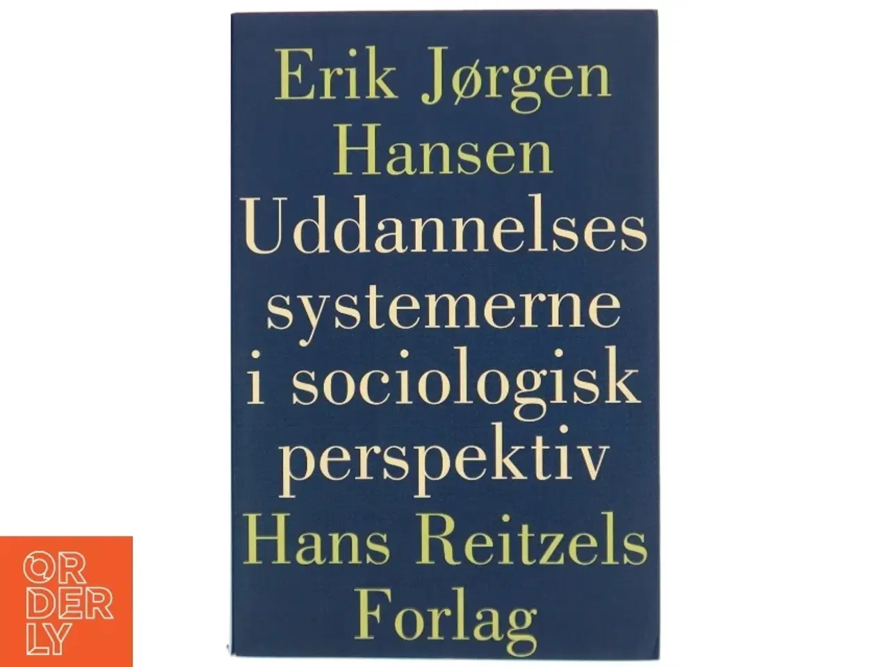 Billede 1 - Uddannelsessystemerne i sociologisk perspektiv af Erik Jørgen Hansen (f. 1935) (Bog)