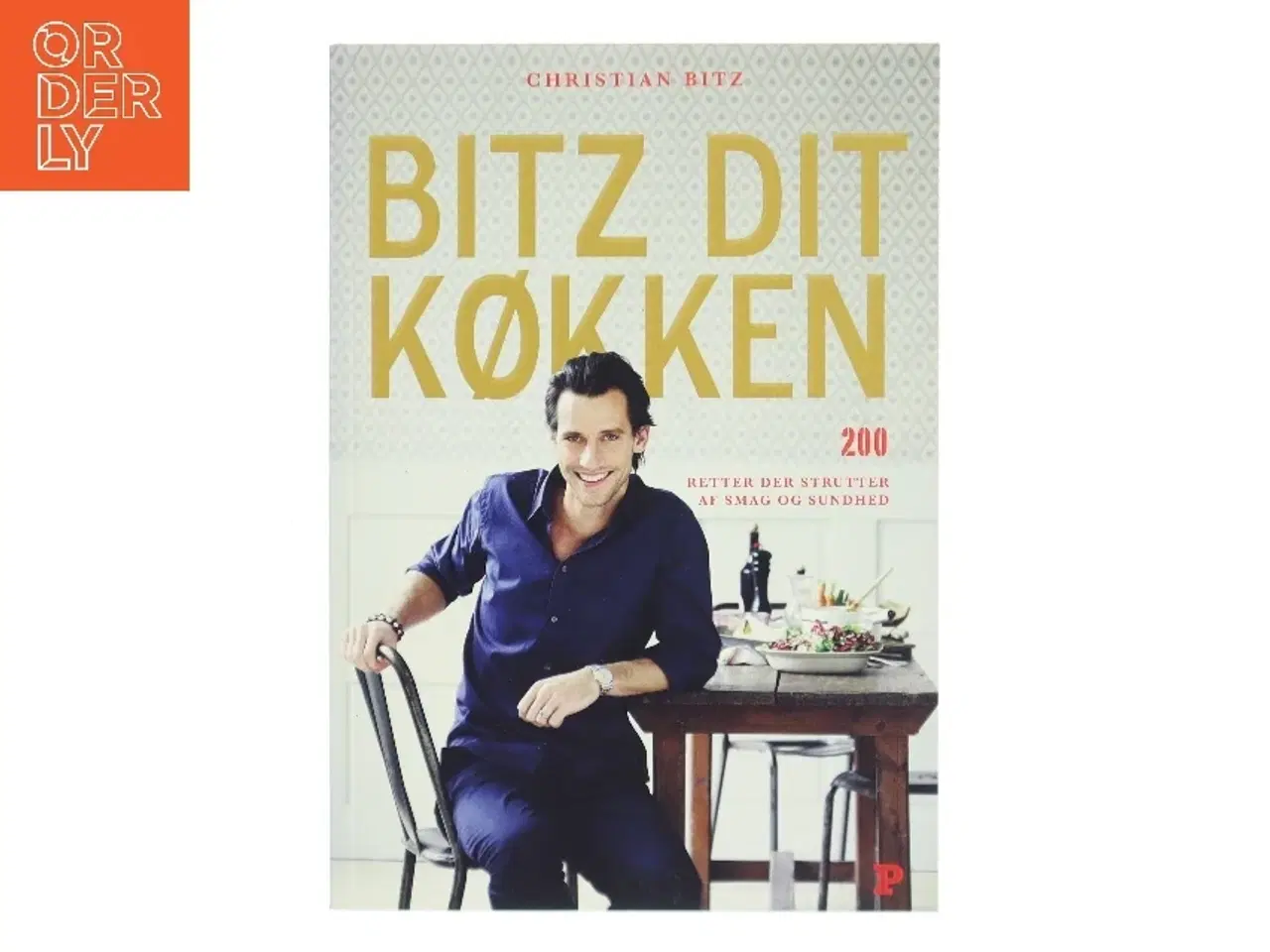 Billede 1 - Bitz dit køkken : 200 retter der strutter af smag og sundhed af Christian Bitz (Bog)