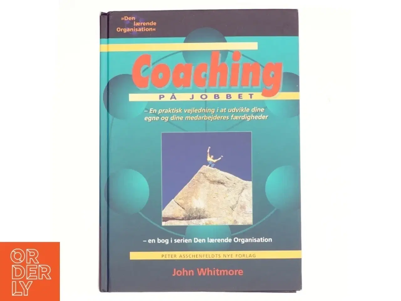 Billede 1 - Coaching på jobbet : en praktisk vejledning i at udvikle dine egne og dine medarbejderes færdigheder af John Whitmore (Bog)