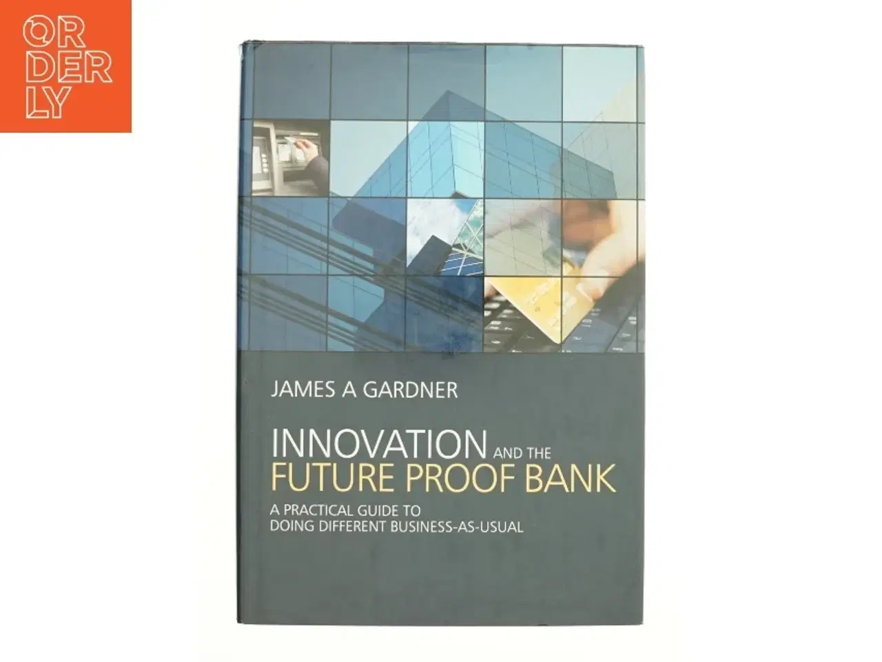 Billede 1 - Innovation and the future proof bank af James A Gardner (Bog)