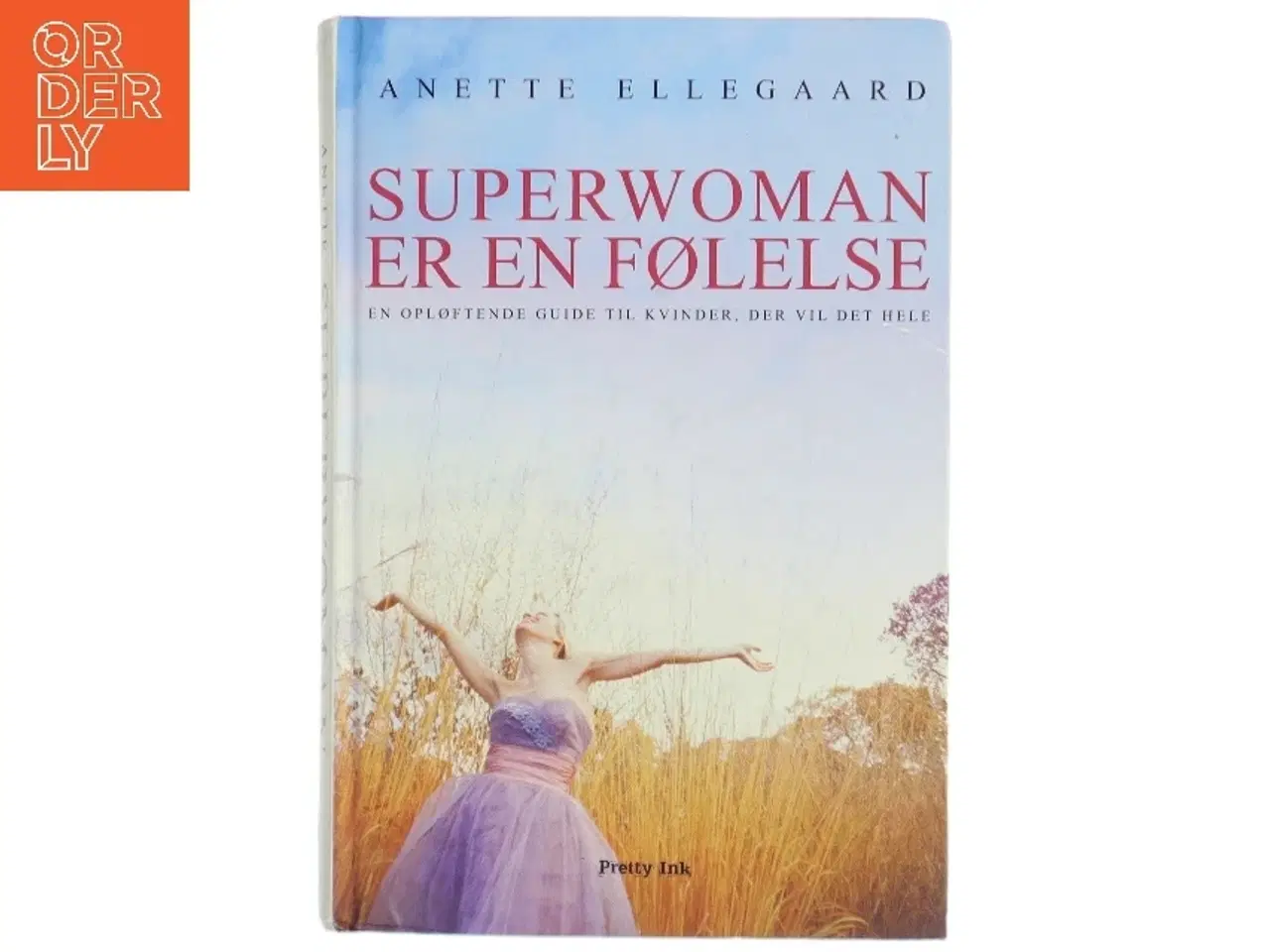 Billede 1 - Superwoman er en følelse : en opløftende guide til kvinder, der vil det hele af Anette Ellegaard (Bog)