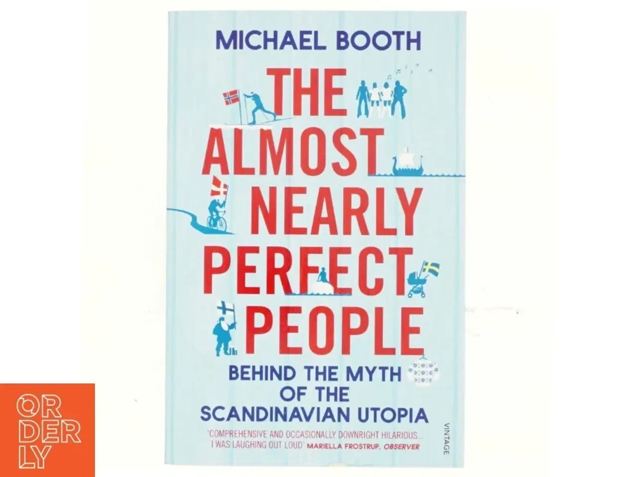 Billede 1 - The almost nearly perfect people : behind the myth of the scandinavian utopia af Michael Booth (Bog)