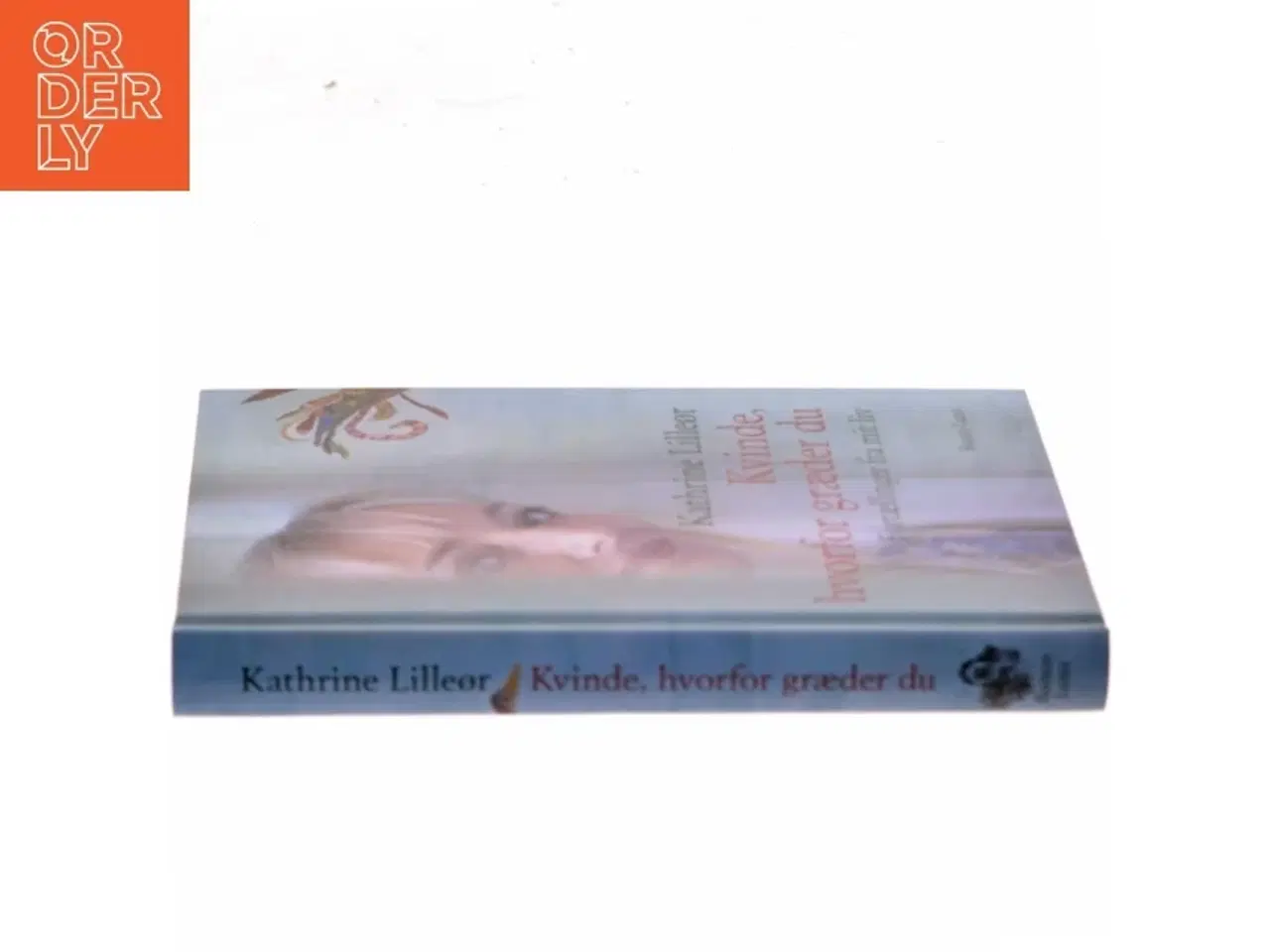 Billede 2 - Kvinde, hvorfor græder du : fortællinger fra mit liv af Kathrine Lilleør (Bog)