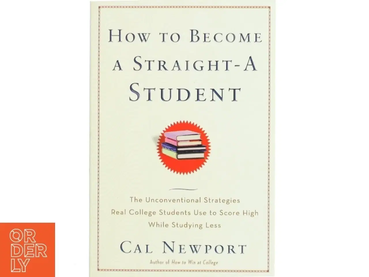 Billede 1 - How to become a straight-A student : the unconventional strategies real college students use to score high while studying less af Cal Newport (Bog)