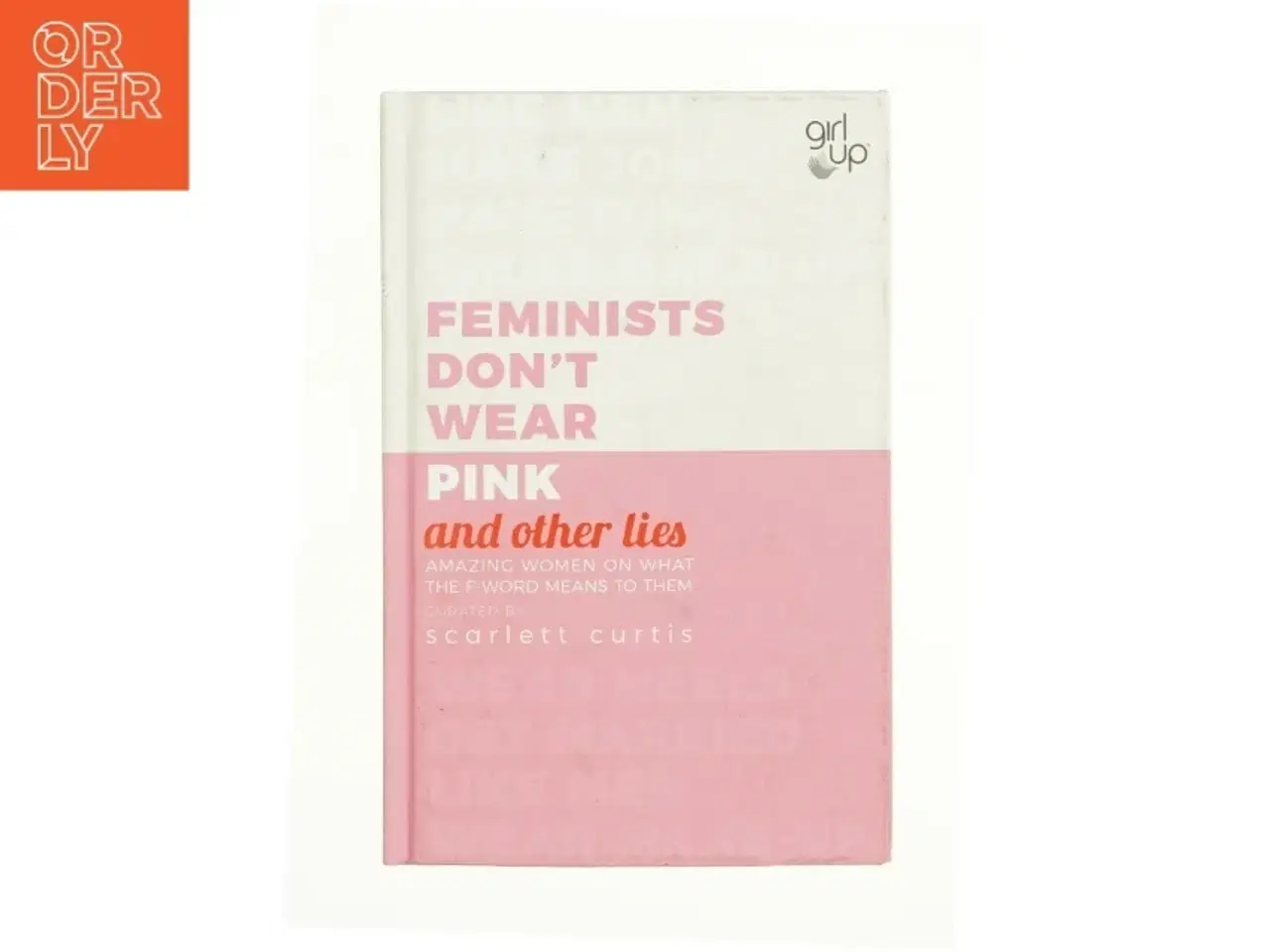 Billede 1 - Feminists Don&#39;t Wear Pink (and Other Lies) af Scarlett Curtis (Bog)