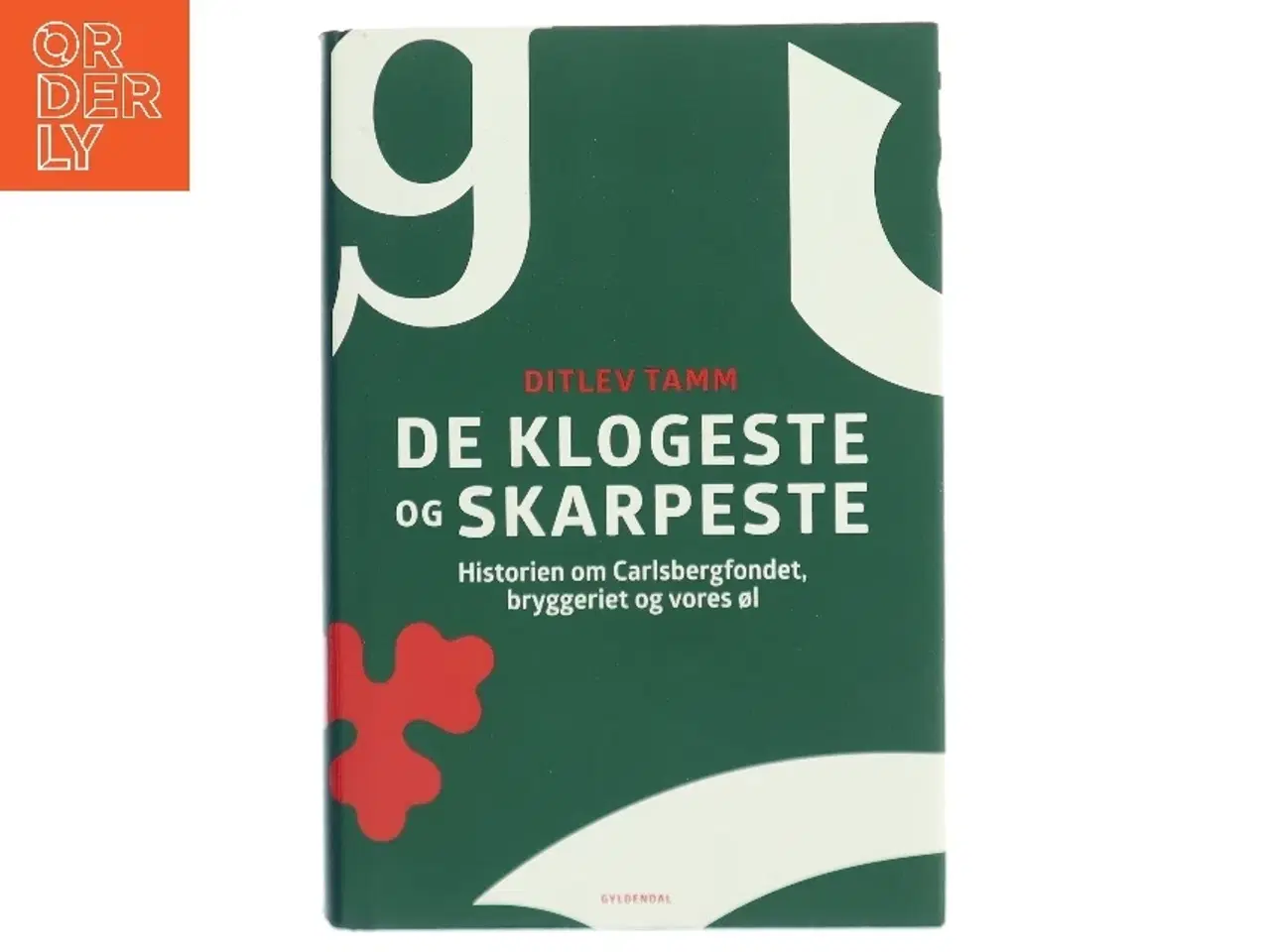 Billede 1 - De klogeste og de skarpeste : historien om Carlsbergfondet, bryggeriet og vores øl af Ditlev Tamm (Bog)