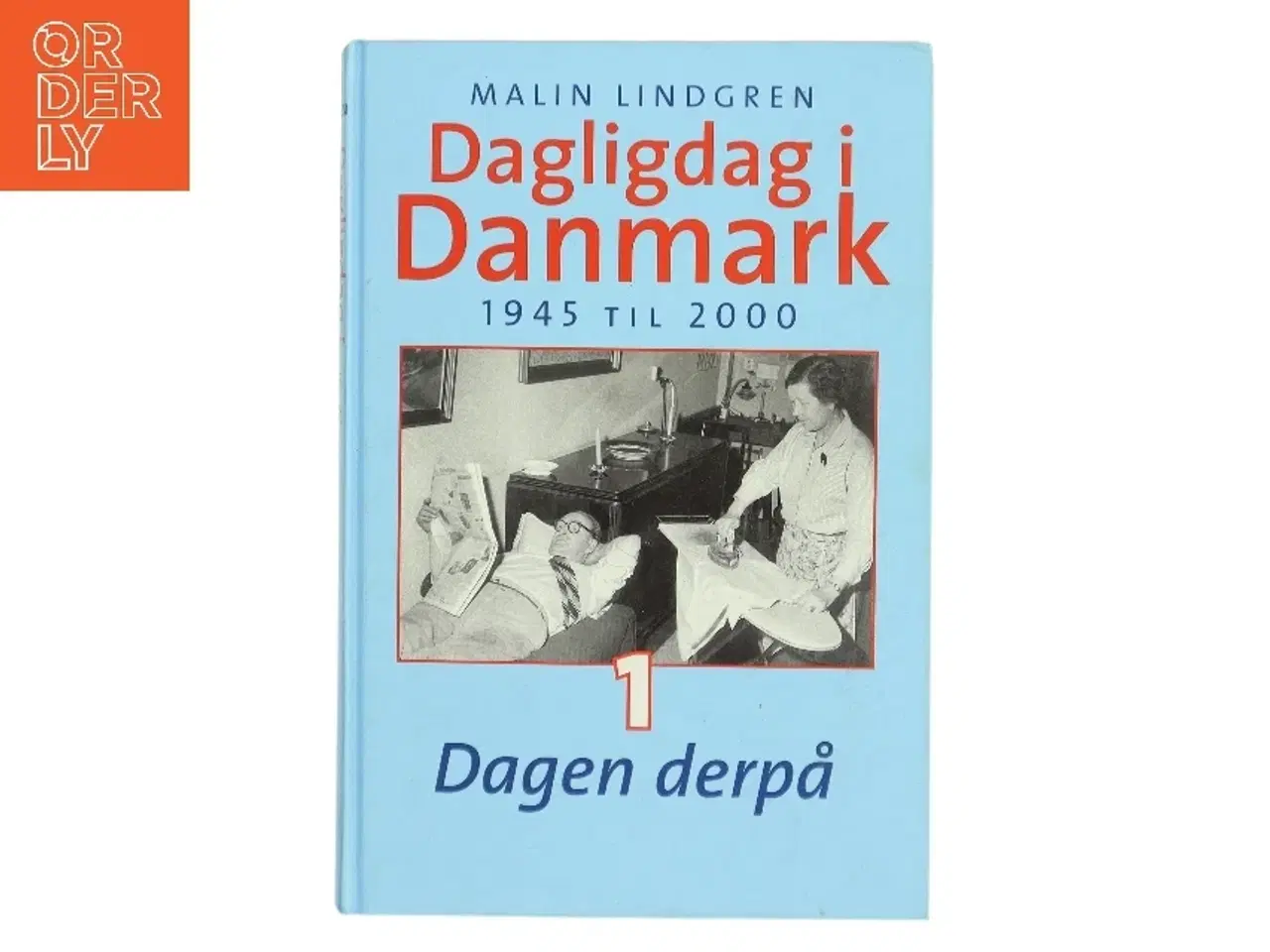 Billede 1 - Dagligdag i Danmark : 1945-2000 : Bind 1 af Malin Lindgren (Bog)
