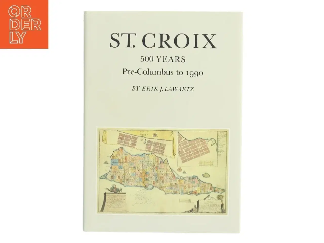 Billede 1 - St. Croix: 500 Years af Erik J. Lawaetz (Bog)
