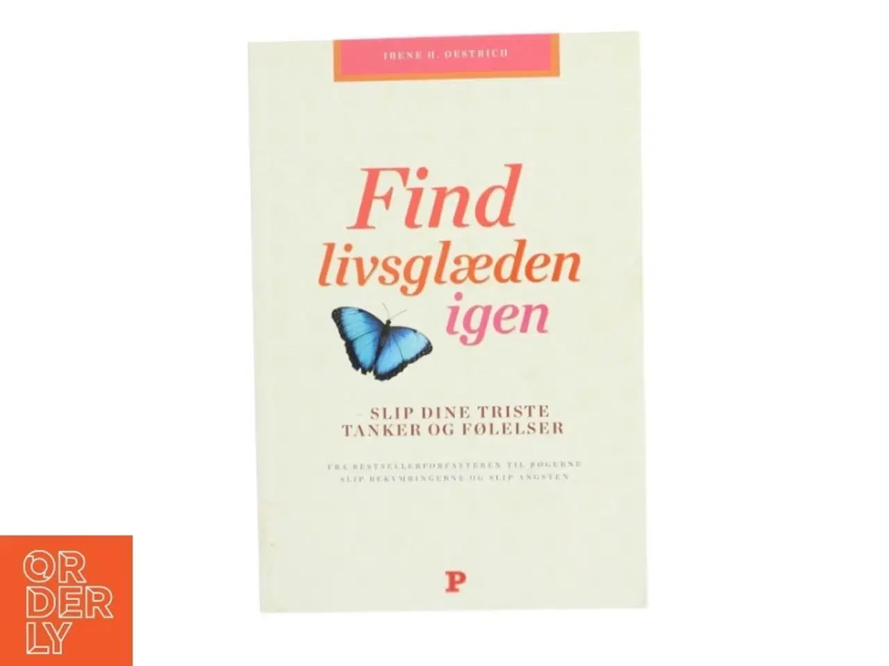 Billede 1 - Find livsglæden igen : slip dine triste tanker og følelser af Irene Henriette Oestrich (Bog)