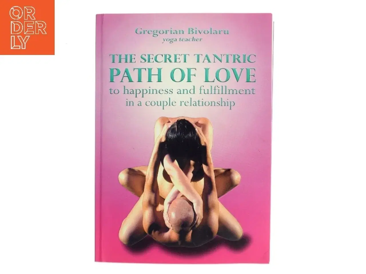 Billede 1 - The secret tantric path of love : to happiness and fulfillment in a couple relationship af Gregorian Bivolaru (Bog)