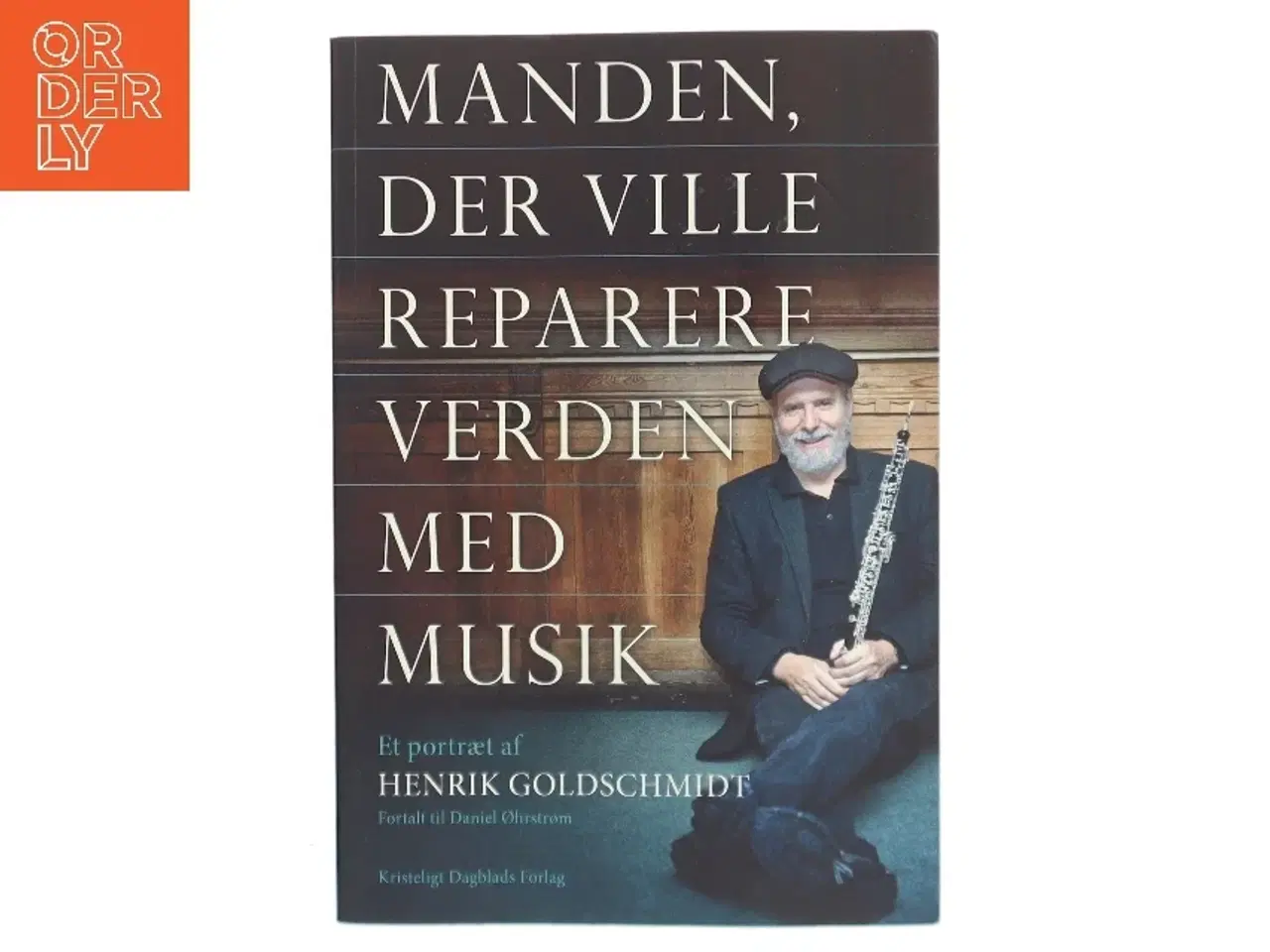 Billede 1 - Manden, der ville reparere verden med musik : et portræt af Henrik Goldschmidt af Henrik Goldschmidt (f. 1959-06-29) (Bog)