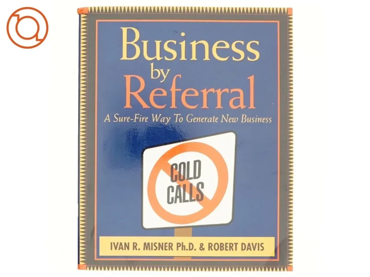 Billede 1 - Business by Referral af Ivan R. Misner, Robert Davis (Bog)