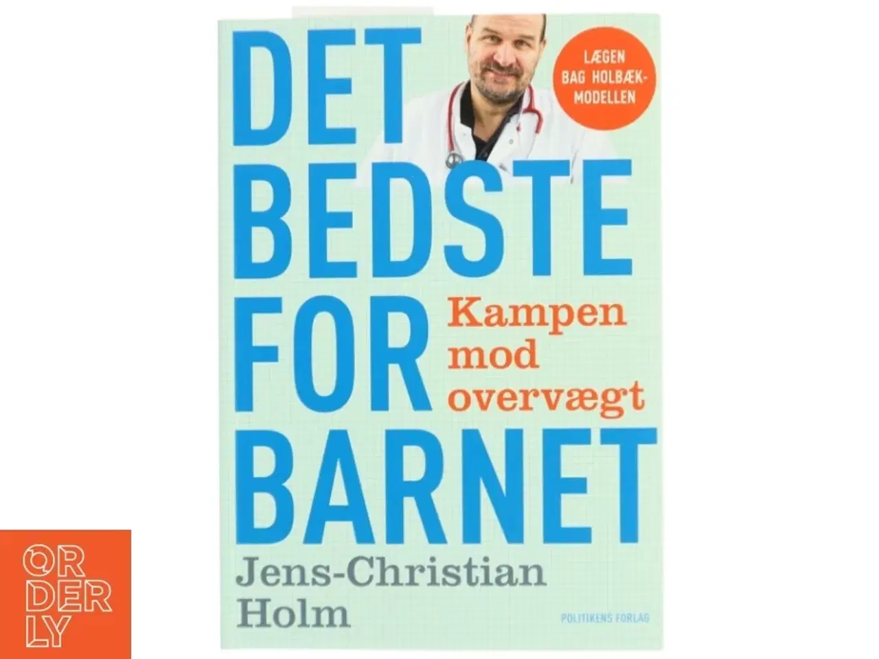 Billede 1 - Det bedste for barnet : kampen mod overvægt af Jens-Christian Holm (Bog)