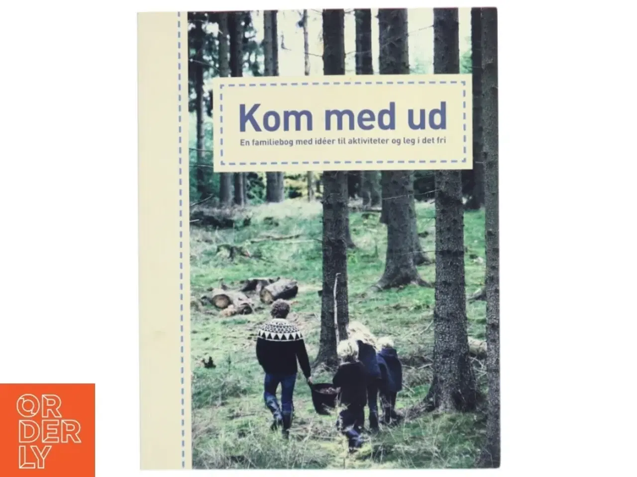 Billede 1 - Kom med ud : en familiebog med idéer til aktiviteter og leg i det fri af Annemarie Jakobsen (Bog)