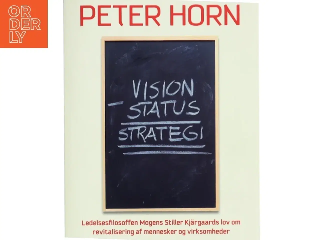 Billede 1 - Vision minus status = strategi : ledelsesfilosoffen Mogens Stiller Kjärgaards lov om revitalisering af mennesker og virksomheder af Peter Horn (B