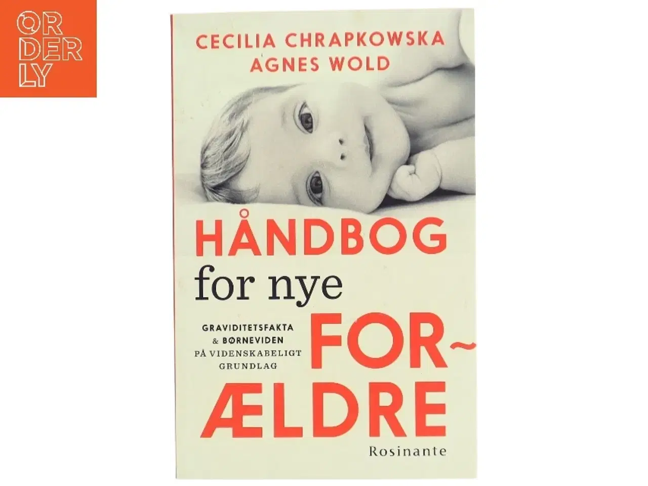 Billede 1 - Håndbog for nye forældre : graviditetsfakta og børneviden på videnskabeligt grundlag af Cecilia Chrapkowska (Bog)