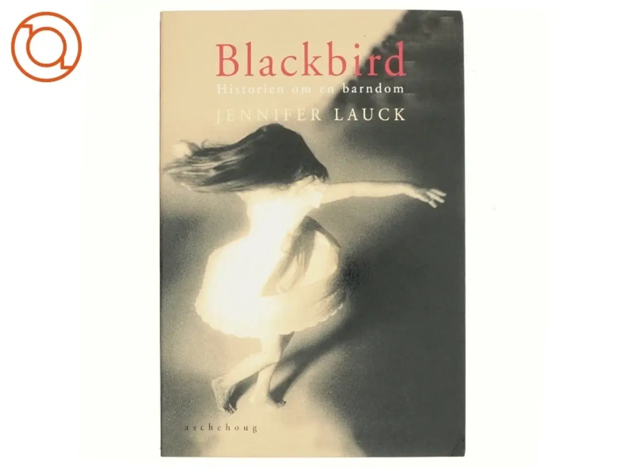 Billede 1 - Blackbird : historien om en barndom af Jennifer Lauck (Bog)