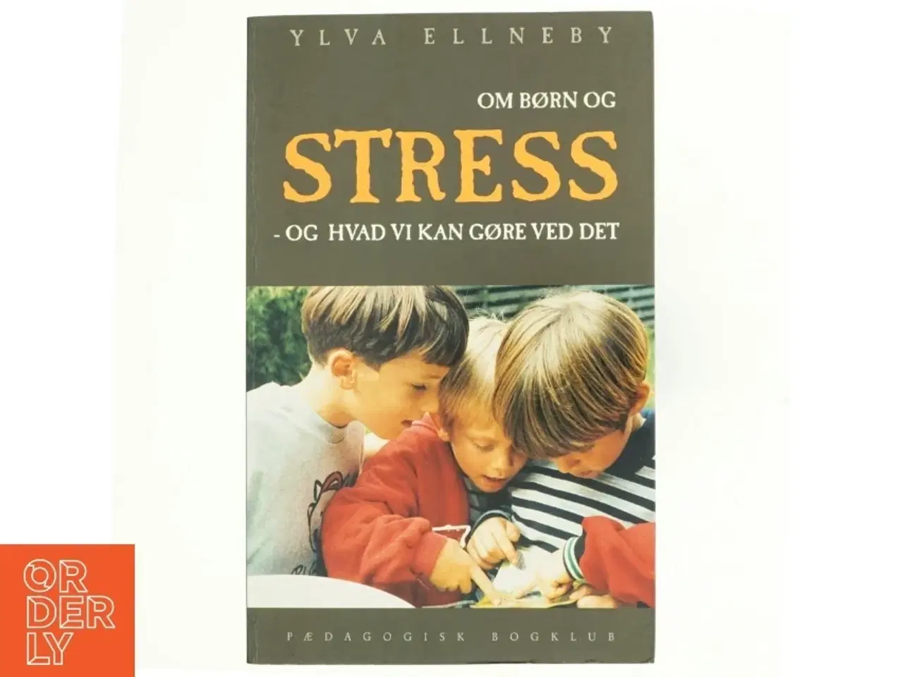 Billede 1 - Om børn og stress : og hvad vi kan gøre ved det af Ylva Ellneby (Bog)