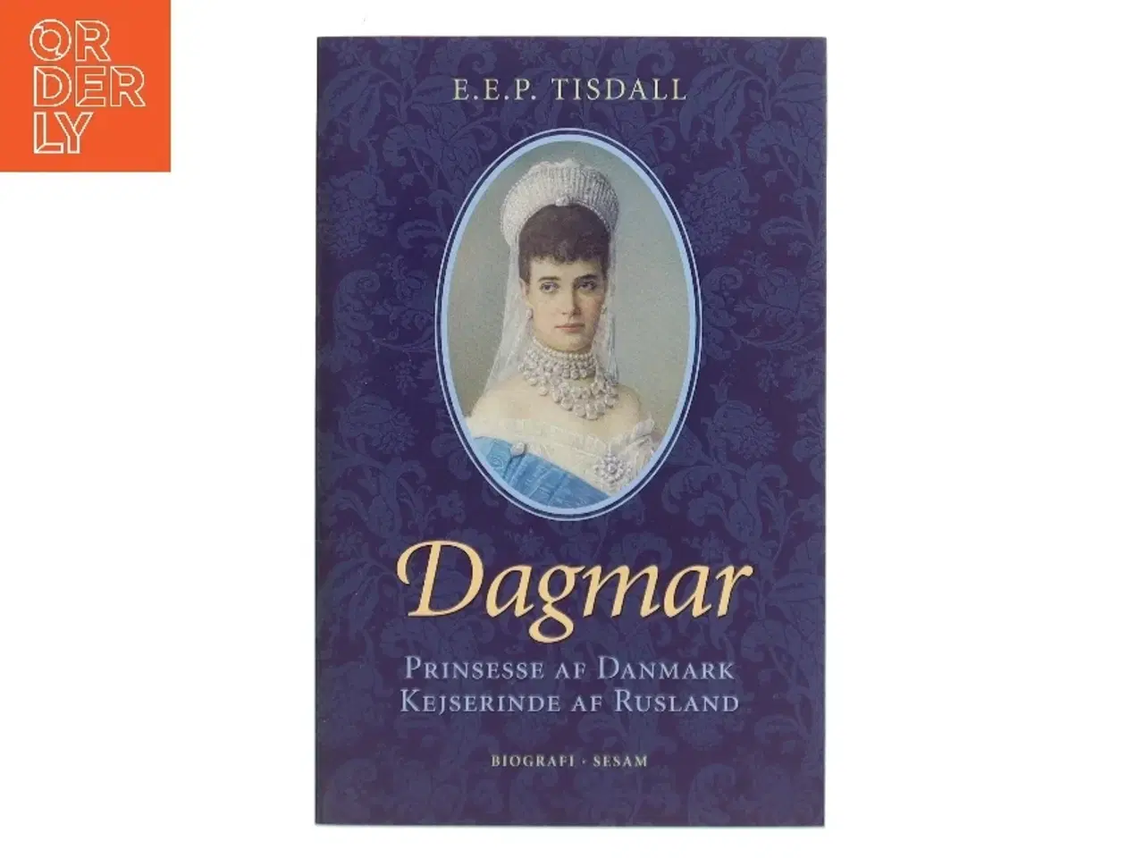 Billede 1 - Dagmar : prinsesse af Danmark : kejserinde af Rusland af E. E. P. Tisdall (Bog)