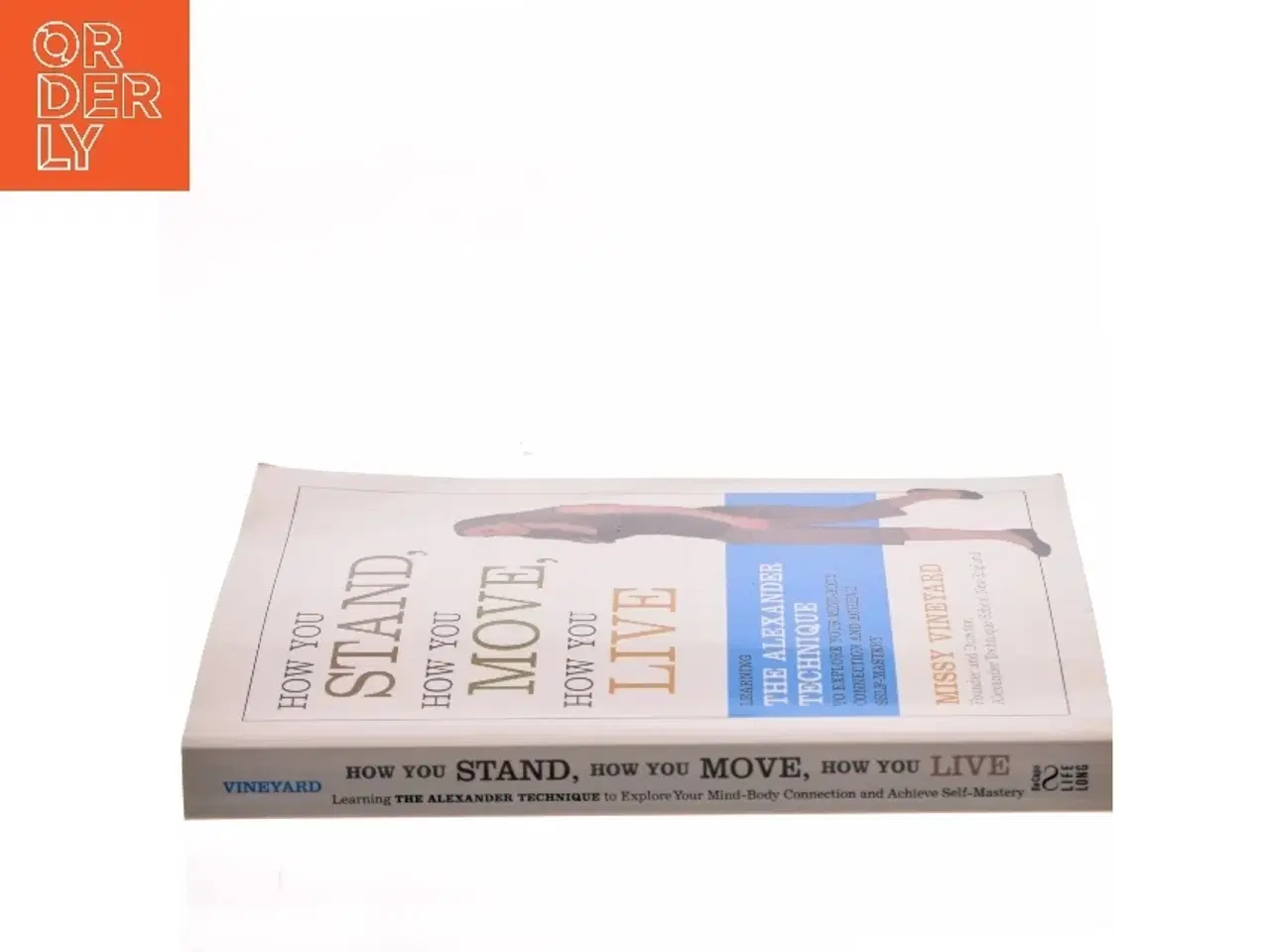 Billede 2 - How you stand, how you move, how you live : learning the Alexander technique to explore your mind-body connection and achieve self-mastery af Missy Vi