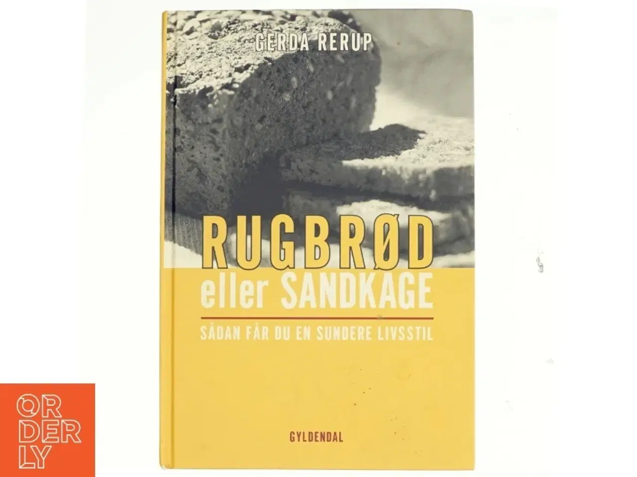 Billede 1 - Rugbrød eller sandkage : sådan får du en sundere livsstil af Gerda Rerup (Bog)