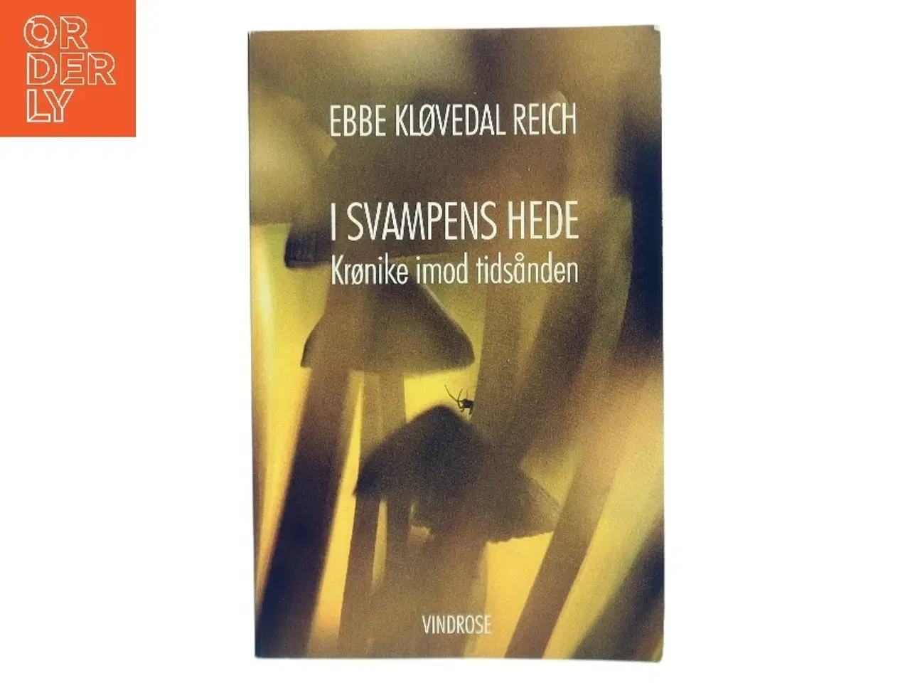 Billede 1 - I svampens hede : krønike imod tidsånden af Ebbe Kløvedal Reich (Bog)