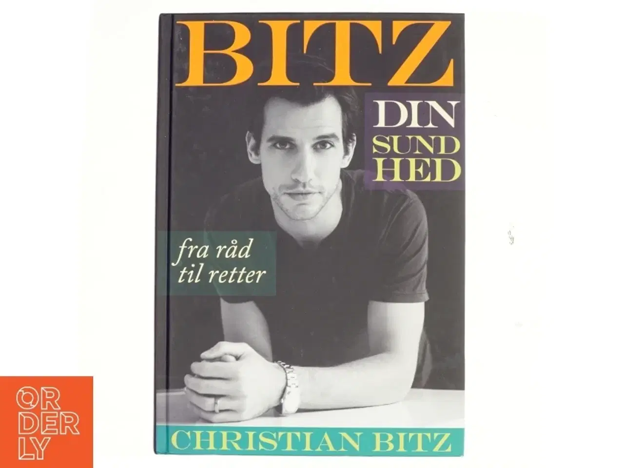 Billede 1 - Bitz din sundhed : fra råd til retter af Christian Bitz (Bog)