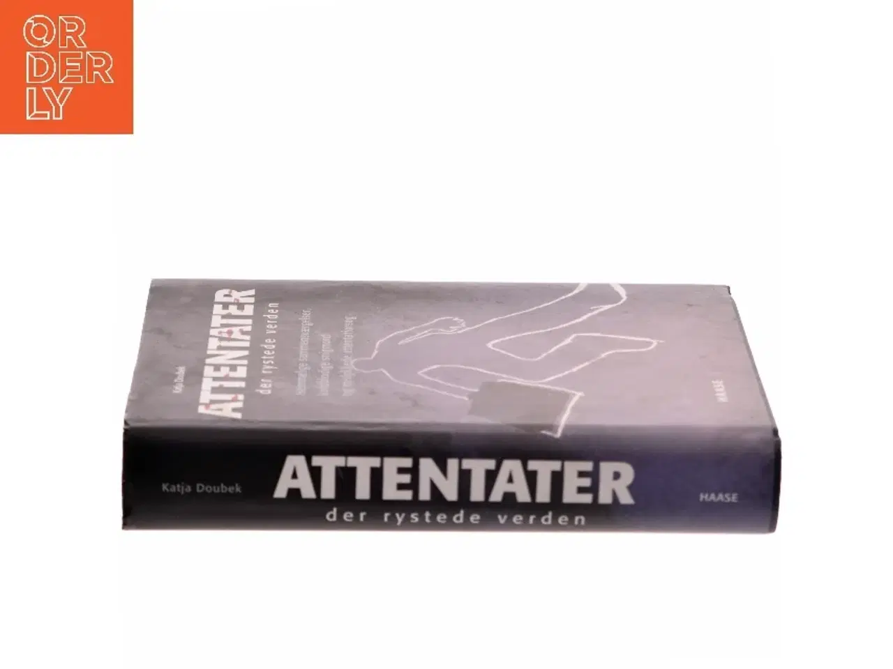 Billede 2 - Attentater der rystede verden : hemmelige sammensværgelser, koldblodige snigmord og mislykkede attentatforsøg af Katja Doubek (Bog)