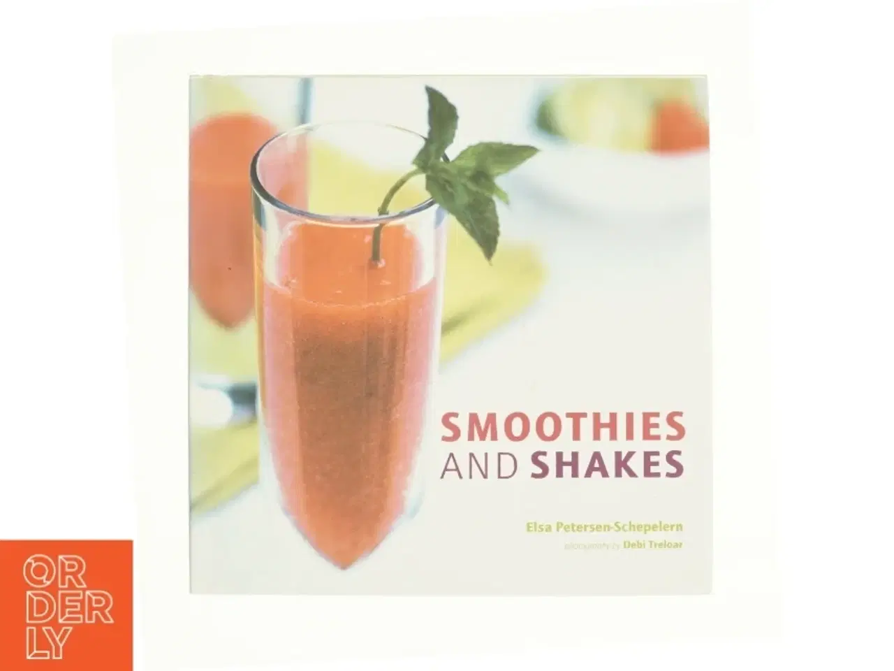 Billede 1 - Smoothies and Shakes af Petersen-Schepelern, Elsa (Bog)