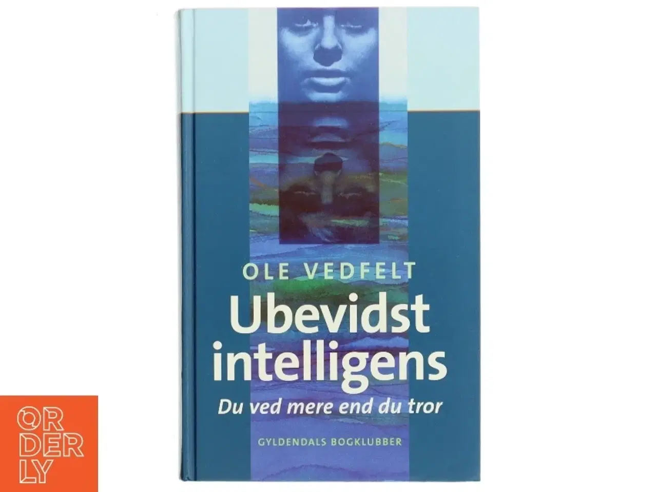 Billede 1 - Ubevidst intelligens : du ved mere end du tror af Ole Vedfelt (Bog)