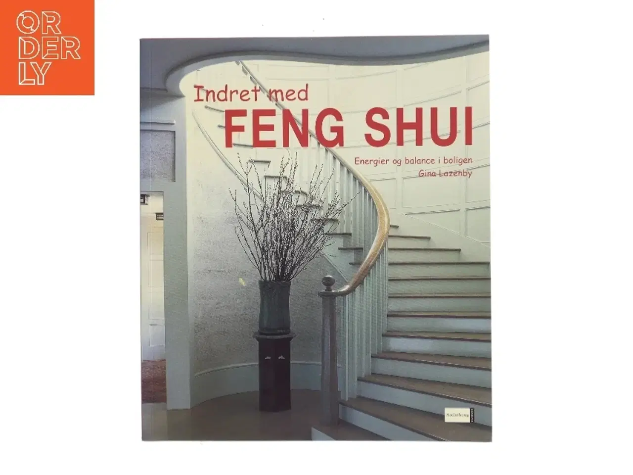 Billede 1 - Indret med feng shui : energier og balance i boligen af Gina Lazenby (Bog)