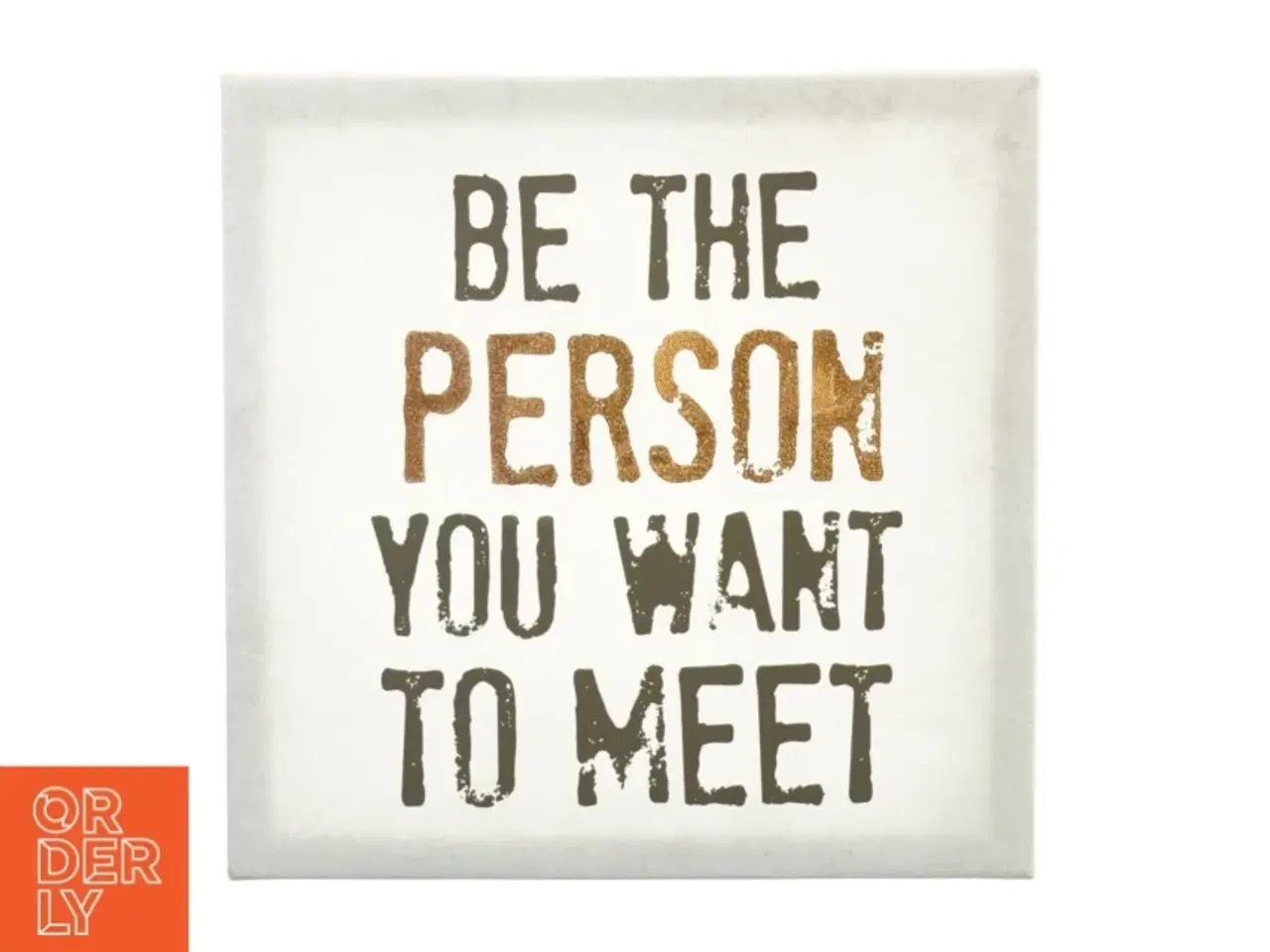 Billede 1 - Kunst "Be the person you want to meet" (str. 29 cm)