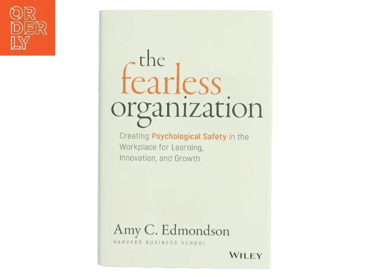 Billede 1 - The fearless organization : creating psychological safety in the workplace for learning, innovation, and growth af Amy C. Edmondson (Bog)