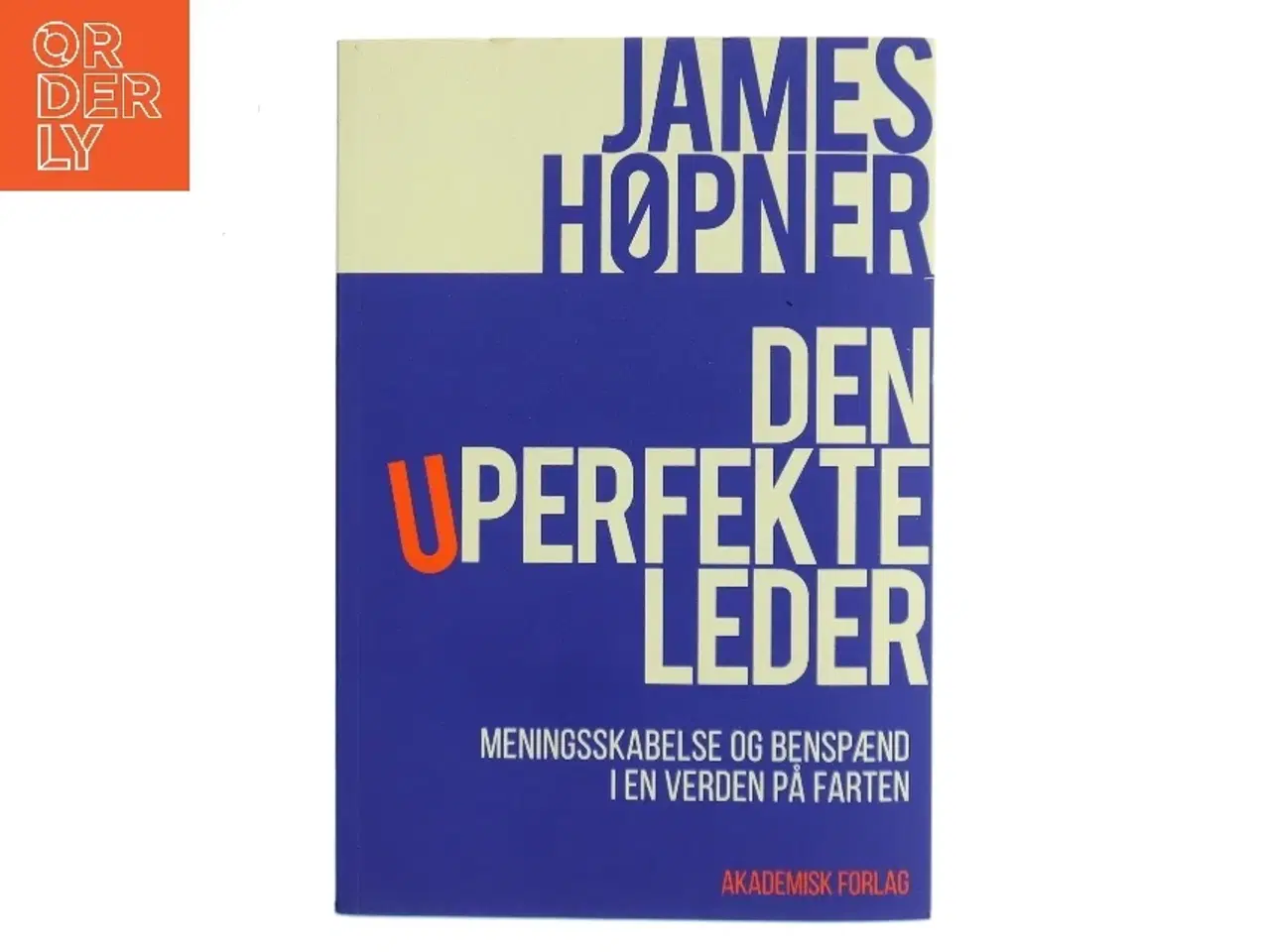 Billede 1 - Den uperfekte leder : meningsskabelse og benspænd i en verden på farten af James Høpner (Bog)