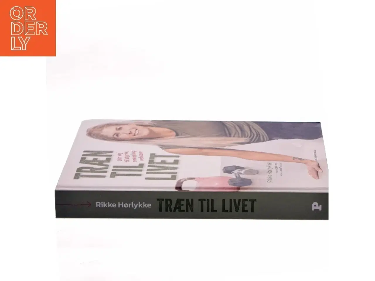 Billede 2 - Træn til livet : din vej til styrke, energi og velvære af Rikke Hørlykke (Bog)