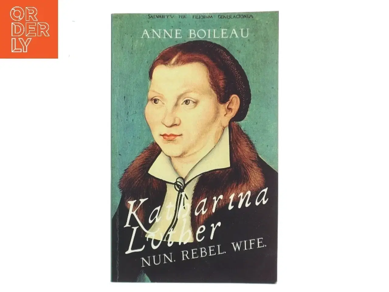 Billede 1 - Katharina Luther: Nun, Rebel, Wife af Anne Boileau (Bog)